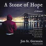 A stone of hope : my journey from the streets to the system and back cover image