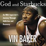 God and Starbucks : an NBA superstar's journey through addiction and recovery cover image