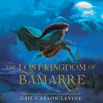 The lost kingdom of Bamarre cover image