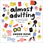 Almost adulting : all you need to know to get it together (sort of) cover image