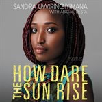 How dare the sun rise : memoirs of a war child cover image