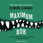 Maximum Bob : a novel cover image