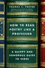How to read poetry like a professor : a quippy and sonorous guide to verse cover image