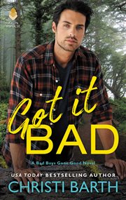 Got it Bad : A Bad Boys Gone Good Novel cover image