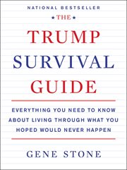 The Trump survival guide : everything you need to know about what you hoped would never happen cover image