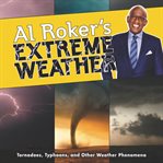 Al Roker's extreme weather : tornadoes, typhoons, and other weather phenomena cover image