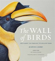 The Wall of birds : one planet, 243 families, 375 million years : an artistic journey cover image