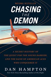 Chasing the demon. A Secret History of the Quest for the Sound Barrier, and the Band of American Aces Who Conquered It cover image