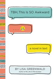 TBH, this is SO Awkward : a novel in text cover image