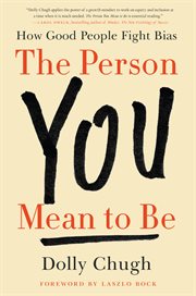 The person you mean to be : how good people fight bias cover image