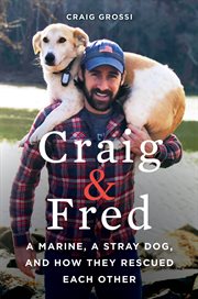 Craig & fred. A Marine, A Stray Dog, and How They Rescued Each Other cover image