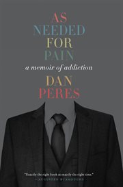 As Needed for Pain : a Memoir of Addiction cover image