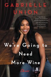 We're going to need more wine : stories that are funny, complicated, and true cover image