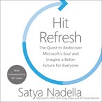 Hit refresh : the quest to rediscover Microsoft's soul and imagine a better future for everyone cover image