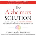 The Alzheimer's solution : a breakthrough program to prevent and reverse the symptoms of cognitive decline at every age cover image