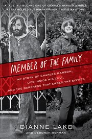 Member of the family : my story of Charles Manson, life inside his cult, and the darkness that ended the sixties cover image