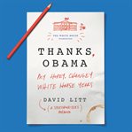 Thanks, Obama : my hopey, changey White House years cover image