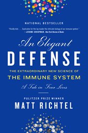 Elegant defense : the extraordinary new science of the immune system : a tale in four lives cover image