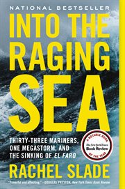 Into the raging sea : thirty-three mariners, one megastorm, and the sinking of the El Faro cover image