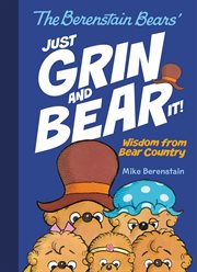 The Berenstain Bears Just grin and bear it! : wisdom from Bear Country cover image