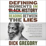 Defining moments in black history : reading between the lies cover image