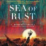 Sea of rust : a novel cover image