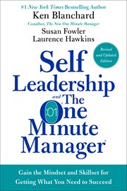 Self leadership and the one minute manager : gain the mindset and skillset for getting what you need to succeed cover image