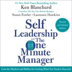 Self leadership and the one minute manager : gain the mindset and skillset for getting what you need to succeed cover image