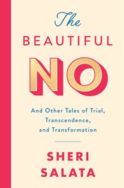 The beautiful no. And Other Tales of Trial, Transcendence, and Transformation cover image