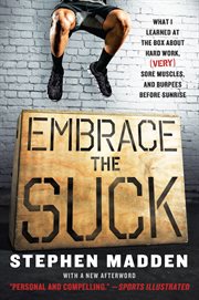 Embrace the suck : what I learned at the box about hard work, (very) sore muscles, and burpees before sunrise cover image