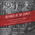 Member of the family : my story of Charles Manson, life inside his cult, and the darkness that ended the sixties cover image