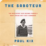 The saboteur : the aristocrat who became France's most daring anti-Nazi commando cover image