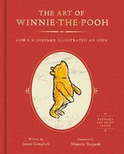 The art of Winnie-the-Pooh : how E.H. Shepard illustrated an icon cover image