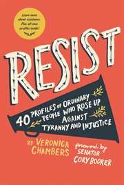 Resist. 35 Profiles of Ordinary People Who Rose Up Against Tyranny and Injustice cover image