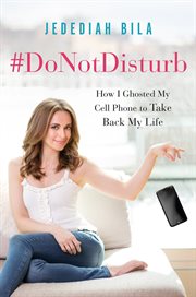 #DoNotDisturb : How I Ghosted My Cell Phone to Take Back My Life cover image