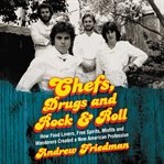 Chefs, drugs and rock & roll : how food lovers, free spirits, misfits and wanderers created a new American profession cover image