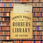 Summer hours at the robbers' library : a novel cover image