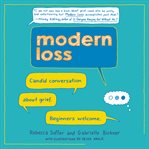 Modern loss : candid conversation about grief : beginners welcome cover image