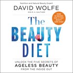 The beauty diet : unlock the five secrets of ageless beauty from the inside out cover image