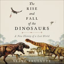 the rise and fall of dinosaurs steve brusatte