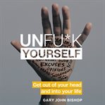 Unfu*k yourself : get out of your head and into your life cover image