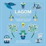 Lagom : (not too little, not too much) : the Swedish art of living a balanced, happy life cover image