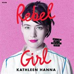 Rebel Girl : My Life as a Feminist Punk cover image