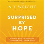 Surprised by hope : rethinking heaven, the resurrection, and the mission of the church cover image