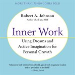 Inner work : using dreams and creative imagination for personal growth and integration cover image