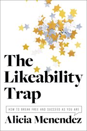 The likeability trap. How to Break Free and Succeed as You Are cover image