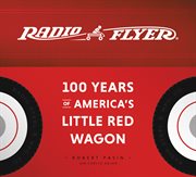 Radio flyer : 100 years of America's little red wagon cover image