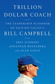Trillion-dollar coach : the leadership playbook from Silicon Valley's Bill Campbell cover image
