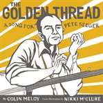 The golden thread : a song for Pete Seeger cover image
