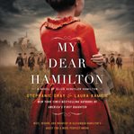 My dear Hamilton : a novel of Eliza Schuyler Hamilton cover image